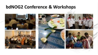 bdNOG2	Conference	&	Workshops
 