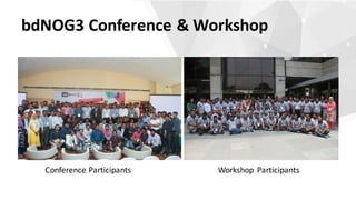 bdNOG3	Conference	&	Workshop
Conference	Participants Workshop	 Participants
 