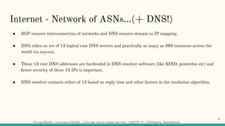 Anurag Bhatia - Hurricane Electric - Let’s talk about routing security - bdNOG 10 - Chittagong, Bangladesh
Internet - Netw...