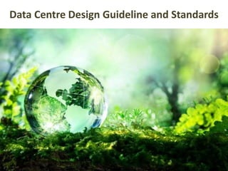 Data Centre Design Guideline and Standards
 