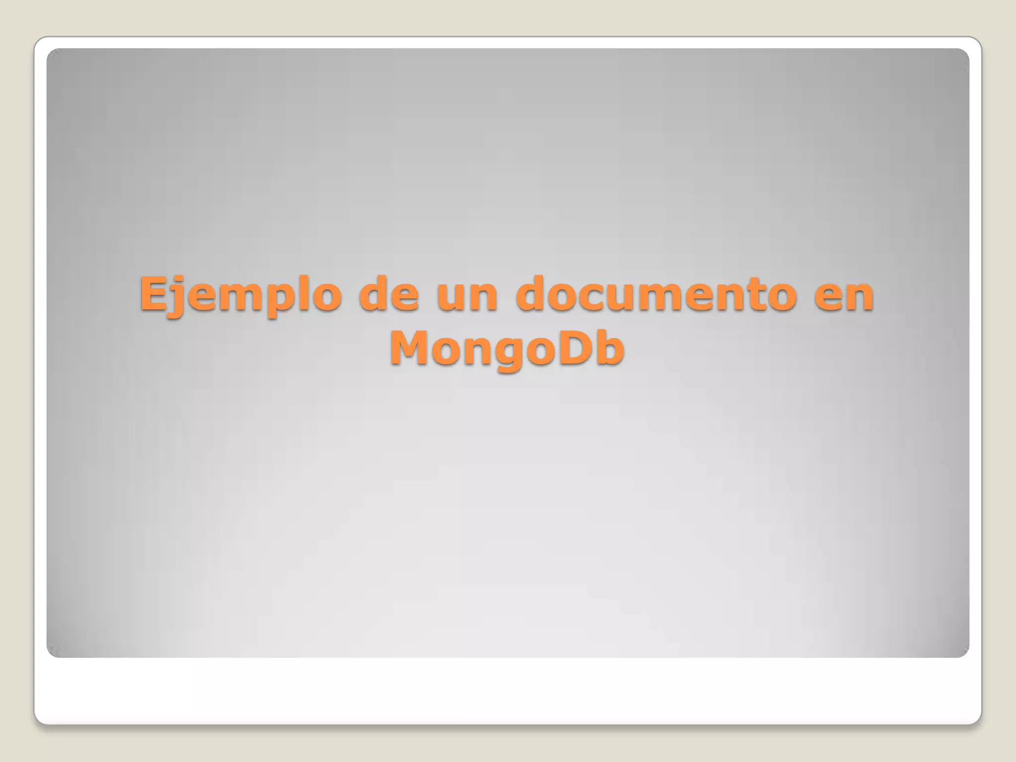 Ejemplo de un documento en
MongoDb
 