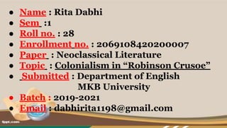 ● Name : Rita Dabhi
● Sem :1
● Roll no. : 28
● Enrollment no. : 2069108420200007
● Paper : Neoclassical Literature
● Topic...