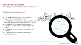 CHANGE HAPPENS, INNOVATION LEADS.2
Was verbirgt sich hinter Data Driven Process Management
EINFÜHRUNG INS THEMA
Data Drive...