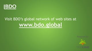 Visit BDO’s global network of web sites at
www.bdo.global
Powered by:
 