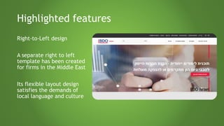 Highlighted features
Right-to-Left design
A separate right to left
template has been created
for firms in the Middle East
Its flexible layout design
satisfies the demands of
local language and culture
BDO Israel
 