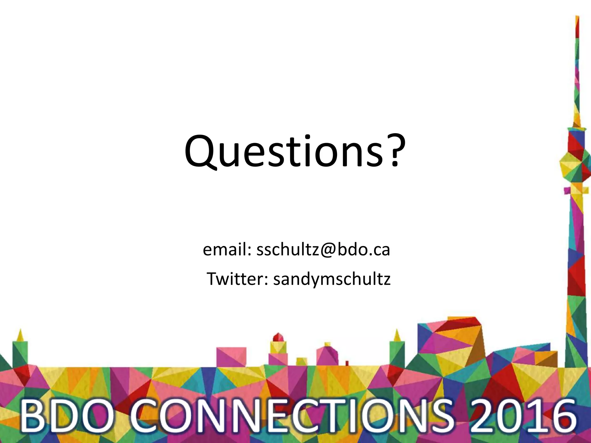 Questions?
email: sschultz@bdo.ca
Twitter: sandymschultz