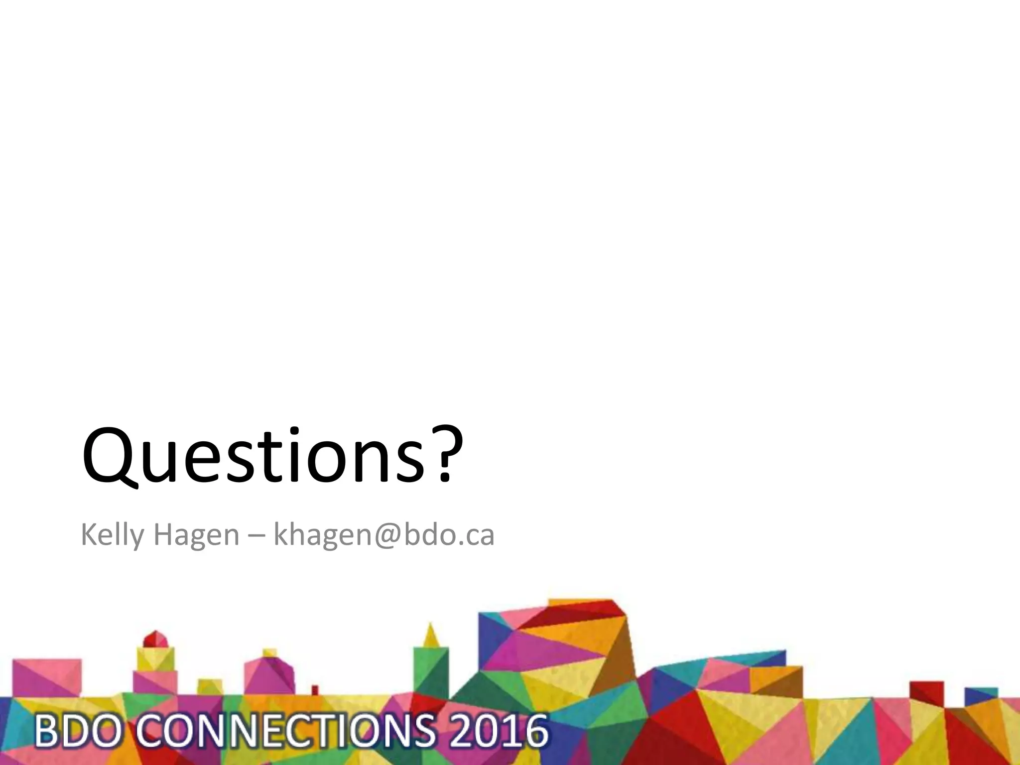 Questions?
Kelly Hagen – khagen@bdo.ca