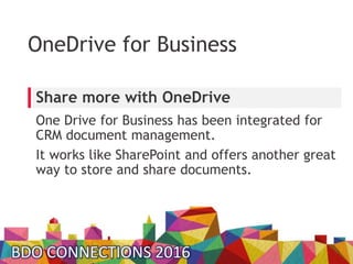 OneDrive for Business
One Drive for Business has been integrated for
CRM document management.
It works like SharePoint and...
