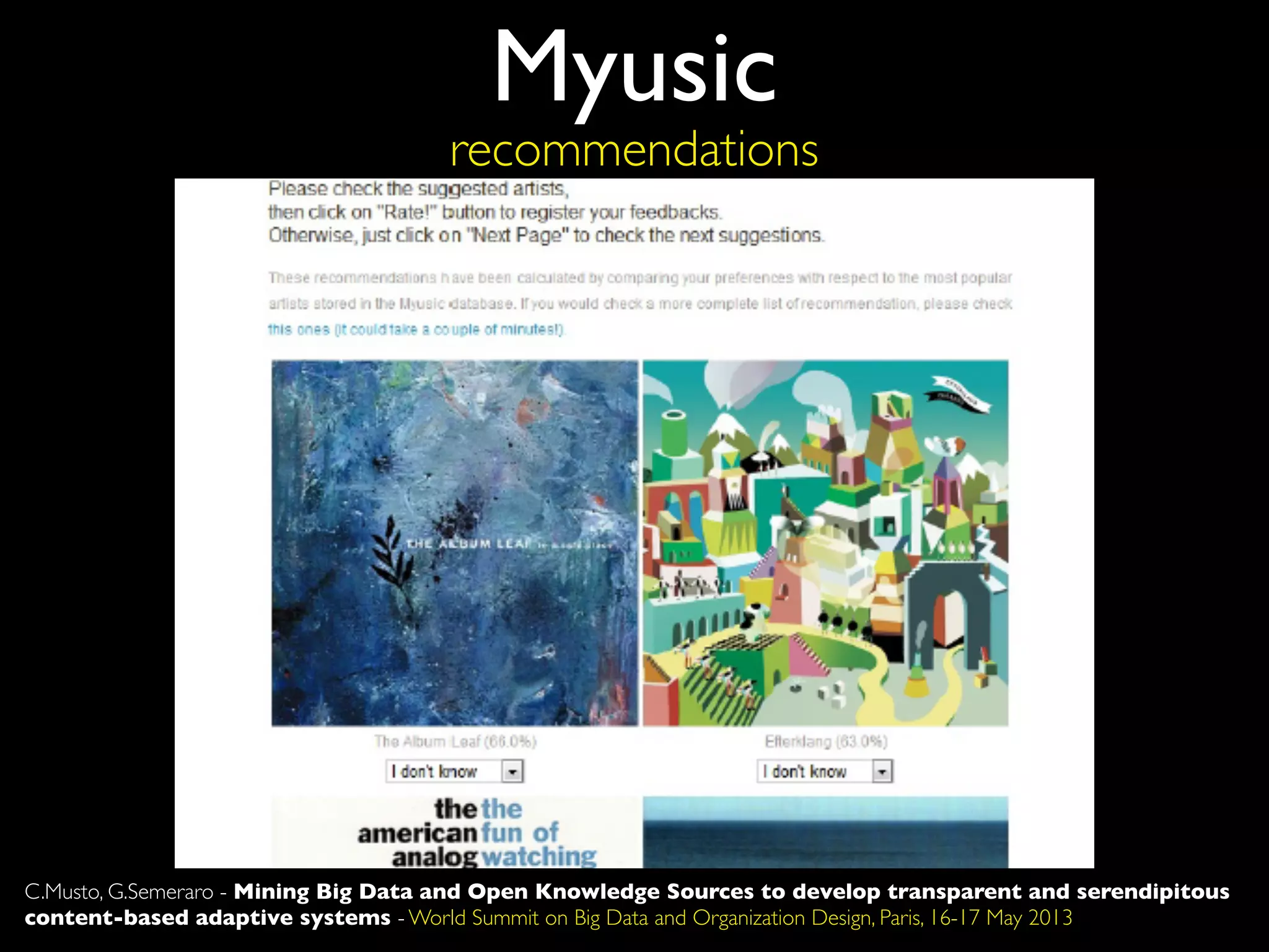 Myusic
recommendations
C.Musto, G.Semeraro - Mining Big Data and Open Knowledge Sources to develop transparent and serendipitous
content-based adaptive systems - World Summit on Big Data and Organization Design, Paris, 16-17 May 2013
 