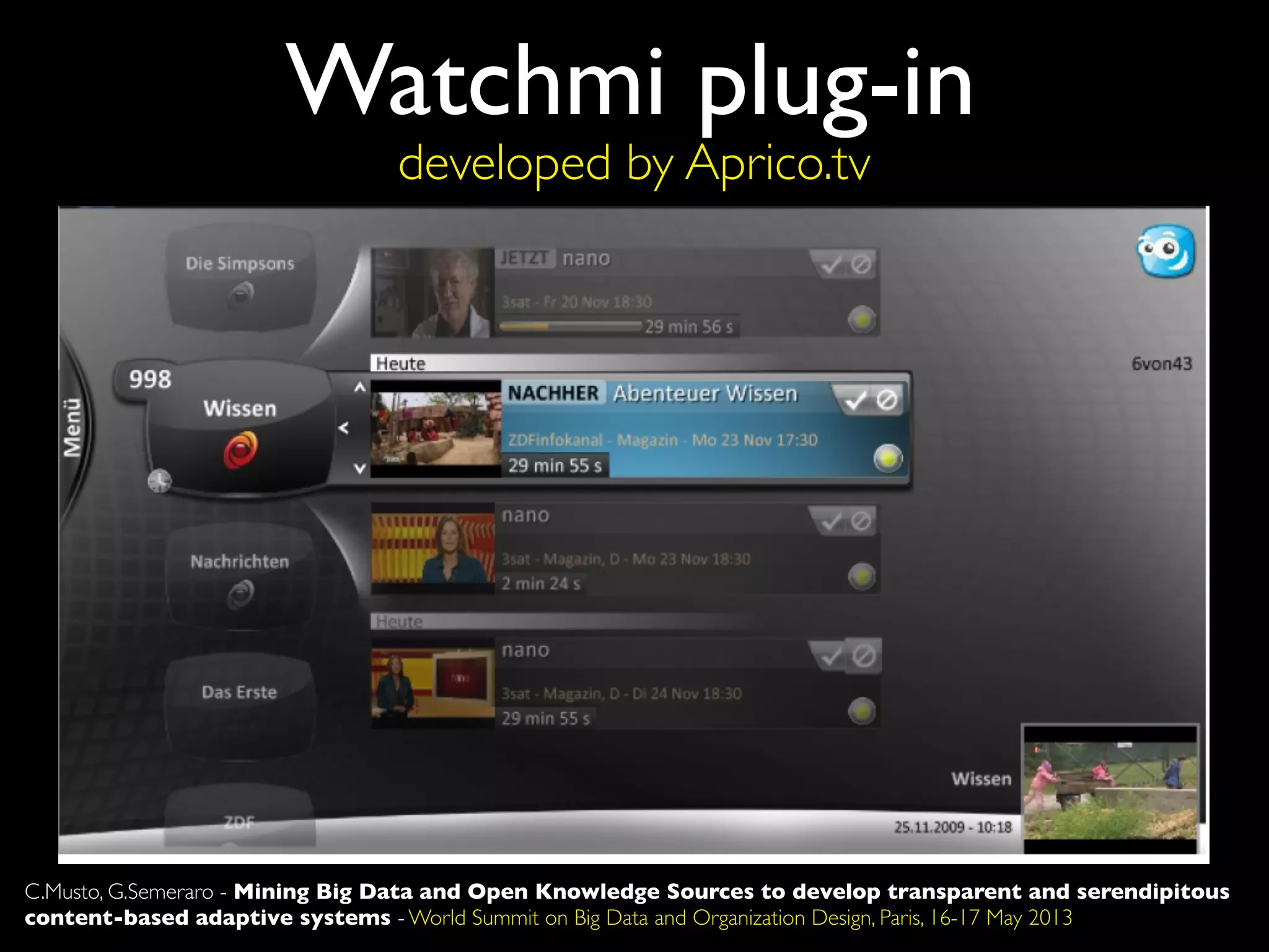 ‘in vitro’ experiments
Watchmi plug-in
developed by Aprico.tv
C.Musto, G.Semeraro - Mining Big Data and Open Knowledge Sources to develop transparent and serendipitous
content-based adaptive systems - World Summit on Big Data and Organization Design, Paris, 16-17 May 2013
 