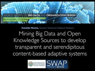 Mining Big Data and Open
Knowledge Sources to develop
transparent and serendipitous
content-based adaptive systems
Cataldo Musto, Giovanni Semeraro, Fedelucio Narducci
 