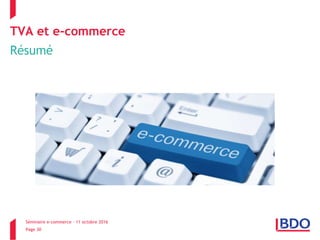 Séminaire e-commerce – 11 octobre 2016
Page 30
TVA et e-commerce
Résumé
 