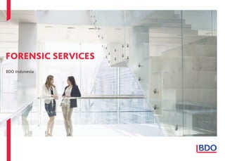 FORENSIC SERVICES
BDO Indonesia
 