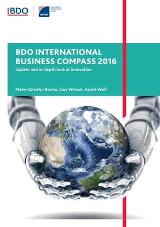 BDO INTERNATIONAL
BUSINESS COMPASS 2016
Update and in-depth look at innovation
Marie-Christin Rische, Lars Wenzel, André Wolf
 