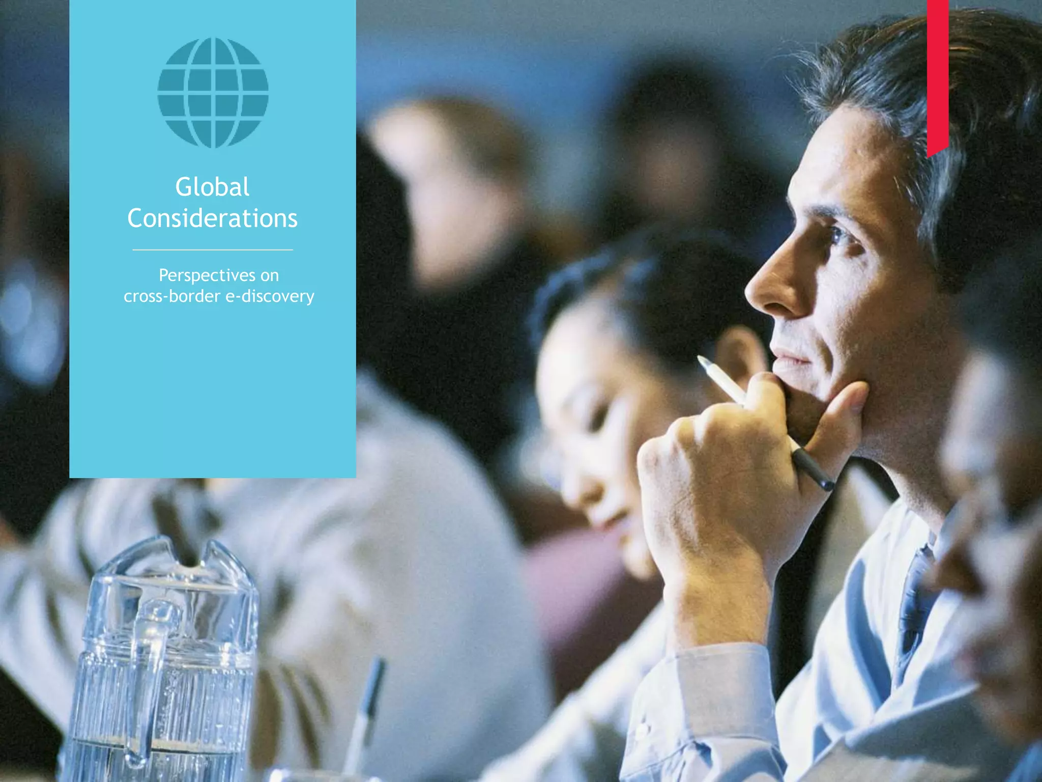 19 
Global 
Considerations 
Perspectives on 
cross-border e-discovery 
 