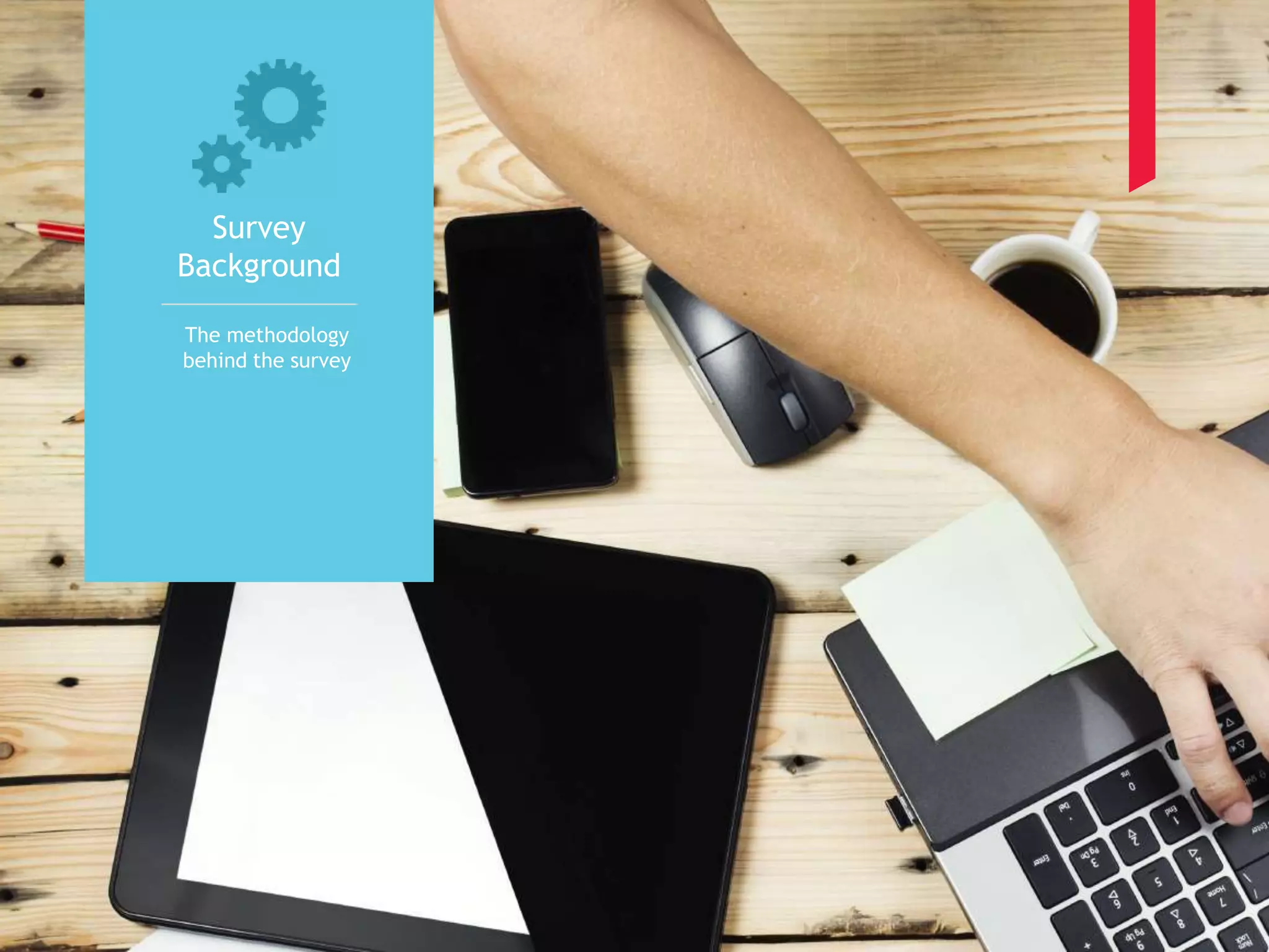 4 
Survey 
Background 
The methodology 
behind the survey 
 