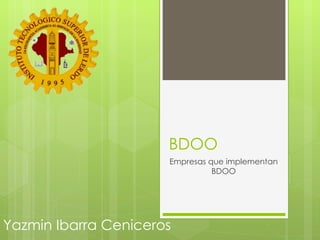 BDOO Empresas que implementan BDOO Yazmin Ibarra Ceniceros 