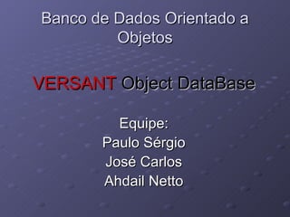 Banco de Dados Orientado a Objetos ,[object Object],[object Object],[object Object],[object Object],[object Object]