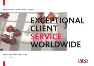 Auditoría & Assurance | Advisory | Abogados | Outsourcing
bdo.es | bdo.global
People who know, know BDO
EXCEPTIONAL
CLIENT
SERVICE
WORLDWIDE
 