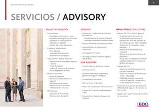 9
BDO. PEOPLE WHO KNOW, KNOW BDO.
MANAGEMENT CONSULTING
• Agenda del CEO o director general:
- Diseño de la transformación de
las funciones corporativas por
cambios derivados del contexto de
la compañía (nuevo Plan Estratégico,
integración de compañías, nuevo
liderazgo, …).
- Mejora de la rentabilidad de la
compañía.
- Mejora en los procesos de toma de
decisiones.
- Apoyo para la integración del nuevo
paradigma digital en el modelo de
gestión del negocio.
• Agenda del CFO:
- Diseño de la Transformación de la
Función Financiera.
- Diseño de modelos de Planiﬁcación,
Análisis y Reporting
- Diseño de procesos, creación de
centros de servicios compartidos y
externalización de funciones.
• Desarrollo de la función de Chief Data
Ofﬁcer (CDO), o gestor de los datos de
la empresa.
• Supply chain: Optimización de la cadena
de suministro
FORENSIC
• Elaboración y ratiﬁcación de informes
periciales en:
- Procedimientos de Justicia Ordinaria
- Arbitrajes nacionales e internacionales
• Experto dirimente en procesos privados
• Asesoramiento en disputas post-
transacción
• Investigación de fraude
• Tecnología forense: evidencia digital y
data analysis
RISK ADVISORY
• Control interno y gestión de riesgos
• Auditoría interna
• Auditoría informática, seguridad y
gestión de riesgos tecnológicos
• Cumplimiento normativo
• Buen gobierno corporativo
• Mejora de la organización y los procesos
• Gestión de la calidad, medioambiente
y RSC
• Prevención del fraude y blanqueo de
capitales
FINANCIAL ADVISORY
• Transacciones:
- Due Diligence de compra y venta
- Revisiones estratégicas y comerciales
- Asistencia en colocaciones en
mercados de capitales
- Análisis pre y post adquisición
• Fusiones y adquisiciones:
- M&A Advisory
- Búsqueda de ﬁnanciación
- Asesoramiento estratégico
• Valoraciones y análisis ﬁnanciero:
- Valoraciones de sociedades, negocios
y activos
- Planes de negocio
- Análisis de proyectos de inversión
- Asesor Registrado del MAB
• Reestructuraciones:
- Planes de viabilidad
- Revisiones independientes de
negocios
- Reﬁnanciación de deuda
- Reestructuración operativa
- Administración concursal
• Debt advisory
- Búsqueda de ﬁnanciación
- Estructuración de capital
SERVICIOS / ADVISORY
 