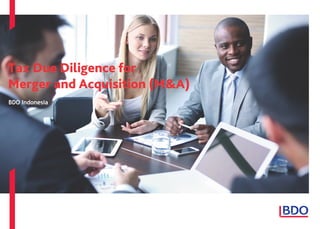 Tax Due Diligence for  
Merger and Acquisition (M&A)
BDO Indonesia
 