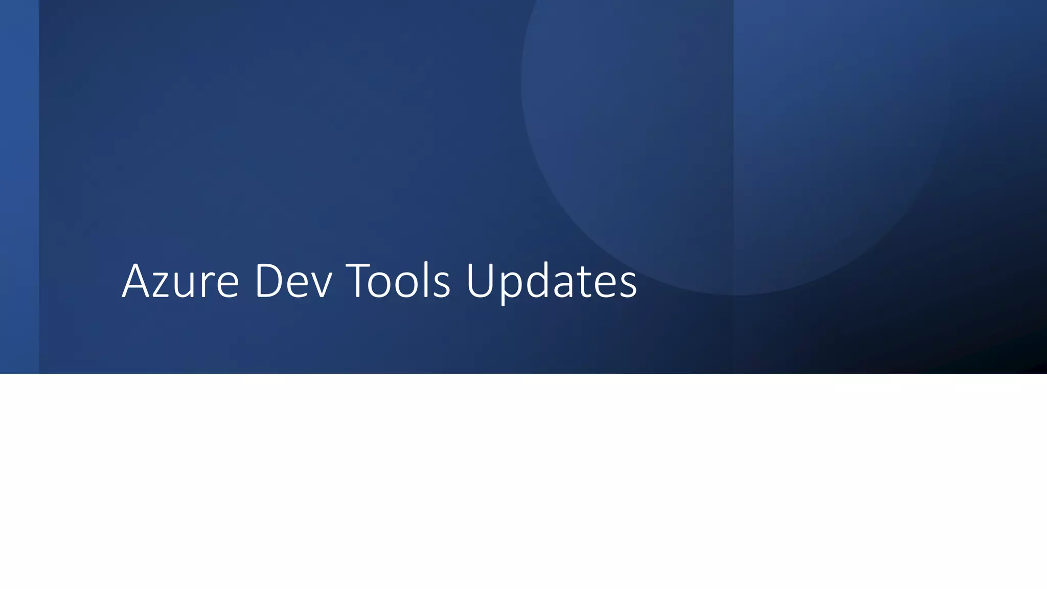 Classification: Public
Azure Dev Tools Updates
 