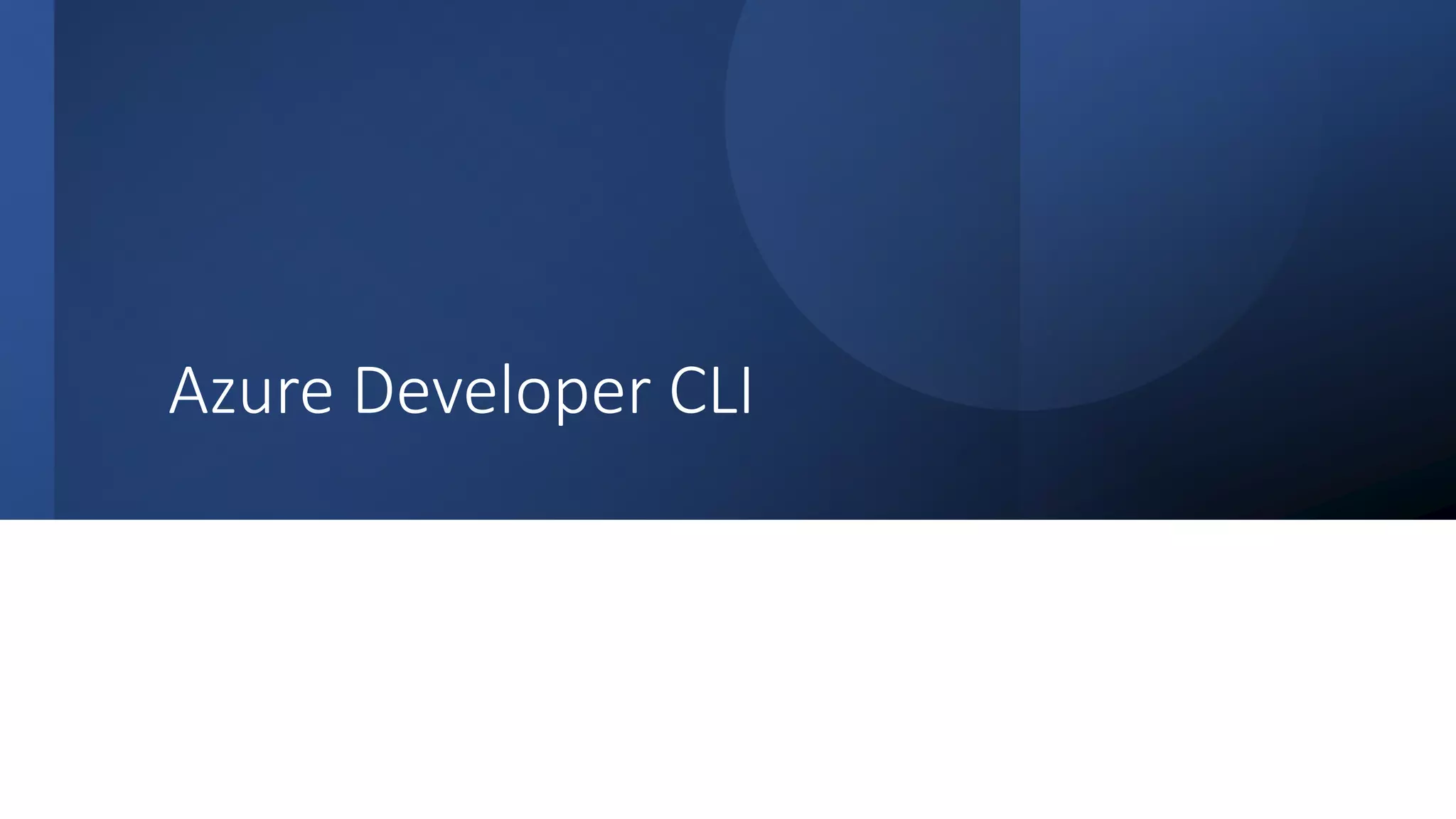 Classification: Public
Azure Developer CLI
 