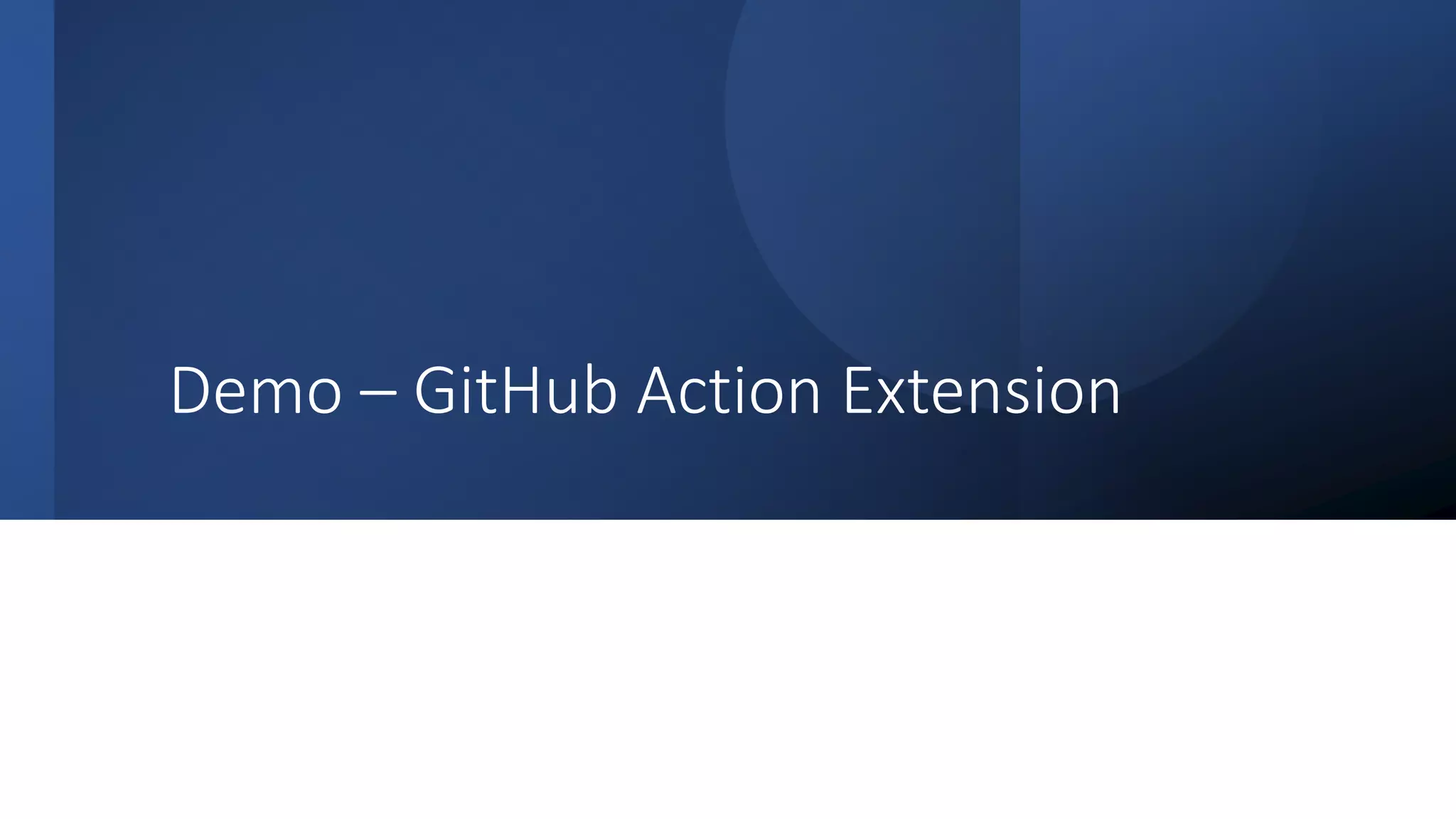 Classification: Public
Demo – GitHub Action Extension
 