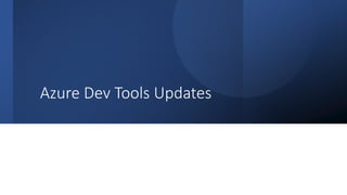 Classification: Public
Azure Dev Tools Updates
 
