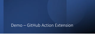 Classification: Public
Demo – GitHub Action Extension
 