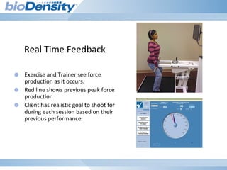Real Time Feedback
● Exercise and Trainer see force
production as it occurs.
● Red line shows previous peak force
production
● Client has realistic goal to shoot for
during each session based on their
previous performance.
 