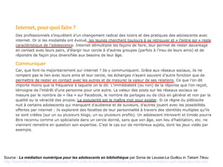 Source : La médiation numérique pour les adolescents en bibliothèque par Sonia de Leusse-Le Guillou in Takam Tikou
http://takamtikou.bnf.fr/dossiers/dossier-2015-culture-num-rique-la-biblioth-que-enrichie/la-m-diation-num-rique-pour-les-ado
 