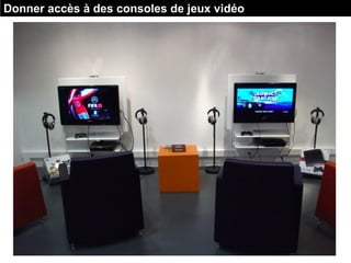 Donner accès à des consoles de jeux vidéo
 