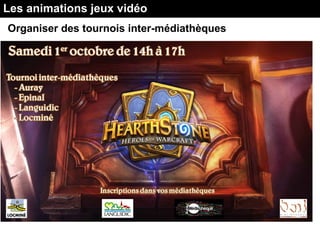 Les animations jeux vidéo
Organiser des tournois inter-médiathèques
 