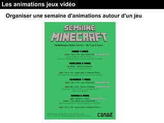 Organiser une semaine d'animations autour d'un jeu
Les animations jeux vidéo
 