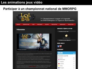 Participer à un championnat national de MMORPG
Les animations jeux vidéo
 