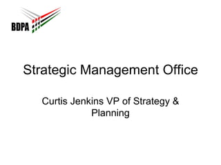 Strategic Management Office Curtis Jenkins VP of Strategy & Planning 