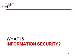WHAT IS
INFORMATION SECURITY?

                        10
 