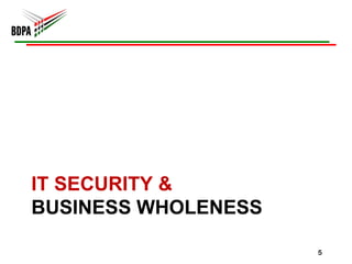 IT SECURITY &
BUSINESS WHOLENESS

                     5
 
