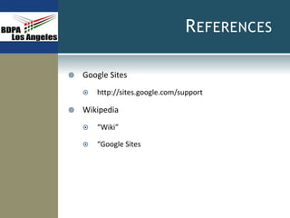 REFERENCES
 Google Sites
 http://sites.google.com/support
 Wikipedia
 “Wiki”
 “Google Sites
 