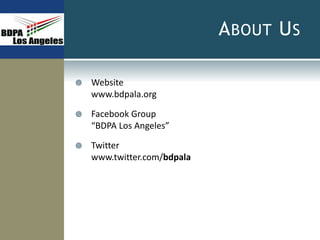 ABOUT US
 Website
www.bdpala.org
 Facebook Group
“BDPA Los Angeles”
 Twitter
www.twitter.com/bdpala
 