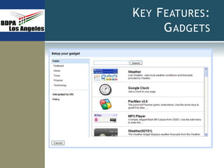 KEY FEATURES:
GADGETS
 
