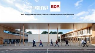 Ben Humphries - Architype Director & James Hepburn - BDP Principal
 