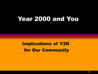 Year 2000 and You Implications of Y2K  for Our Community 