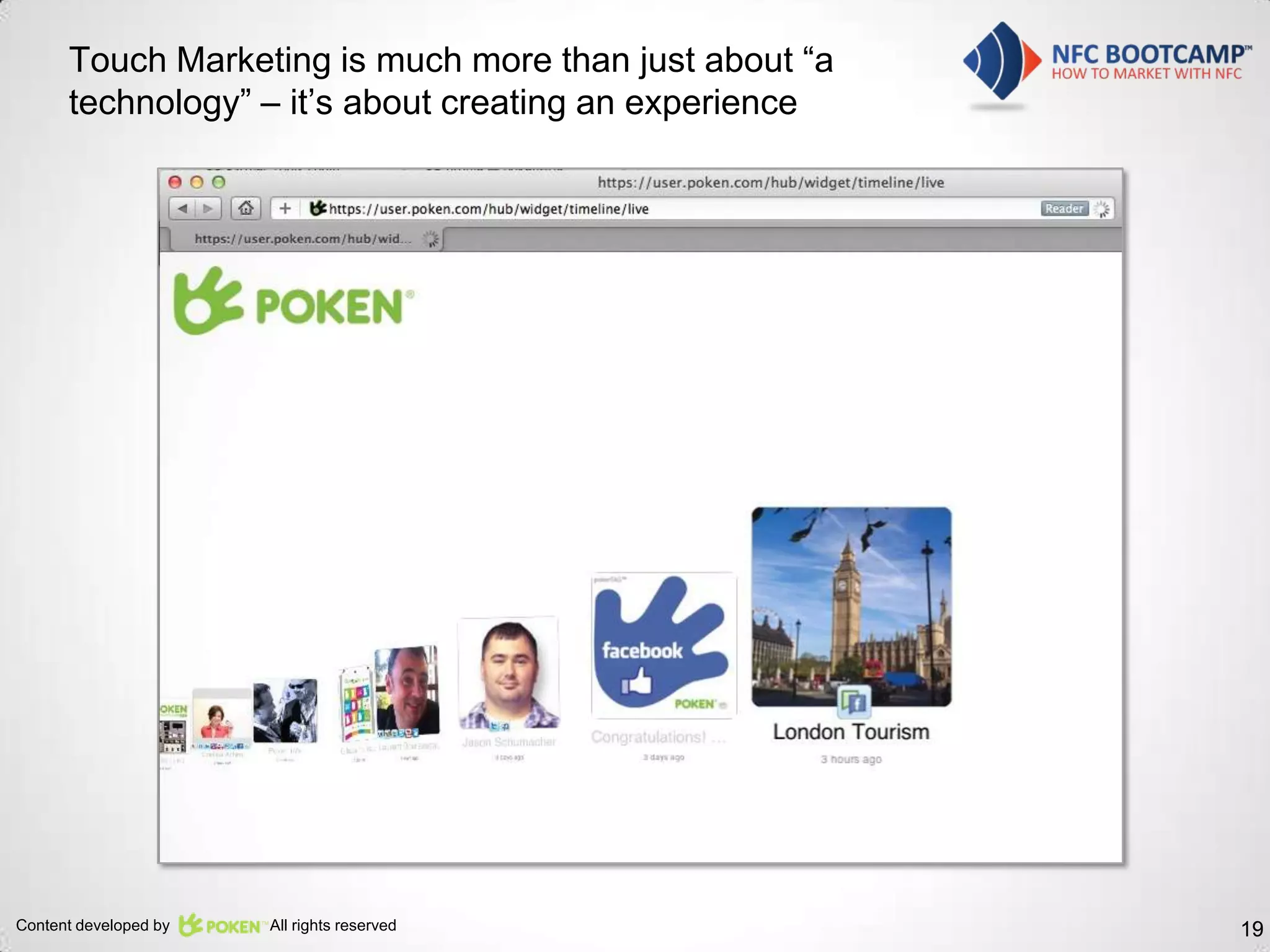 Touch Marketing is much more than just about “a
      technology” – it’s about creating an experience




Content developed by   All rights reserved              19
 