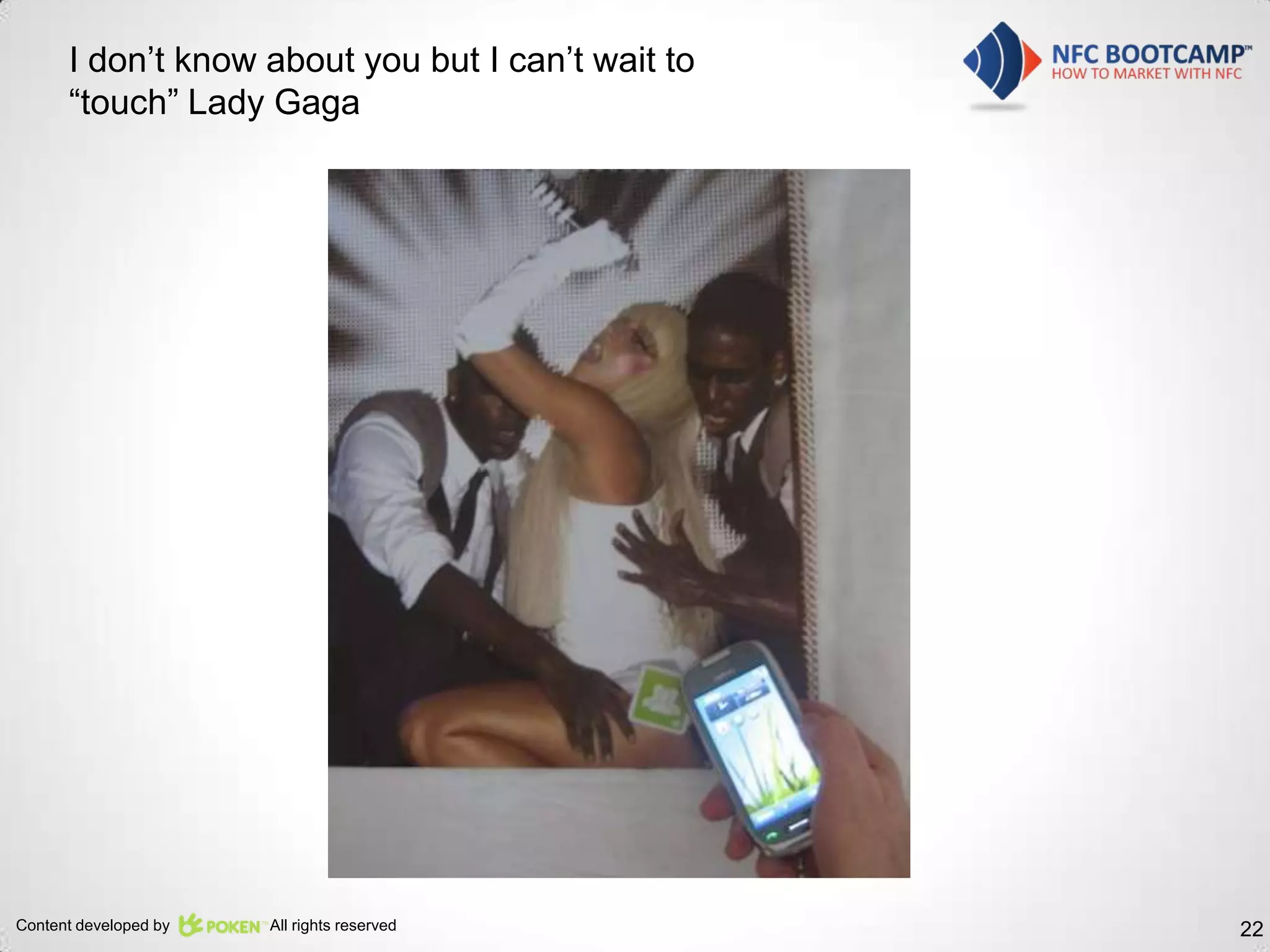 I don’t know about you but I can’t wait to
      “touch” Lady Gaga




Content developed by   All rights reserved         22
 