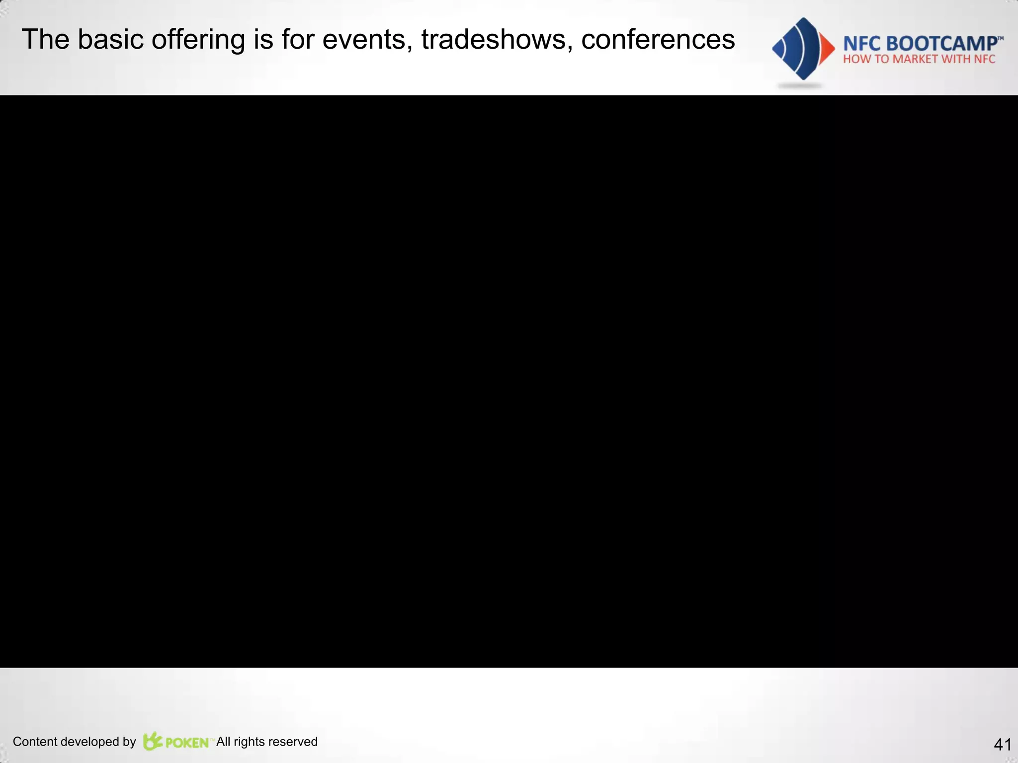 The basic offering is for events, tradeshows, conferences




                                             Coca cola brand used for illustrative purposes only




Content developed by   All rights reserved                                                         41
 