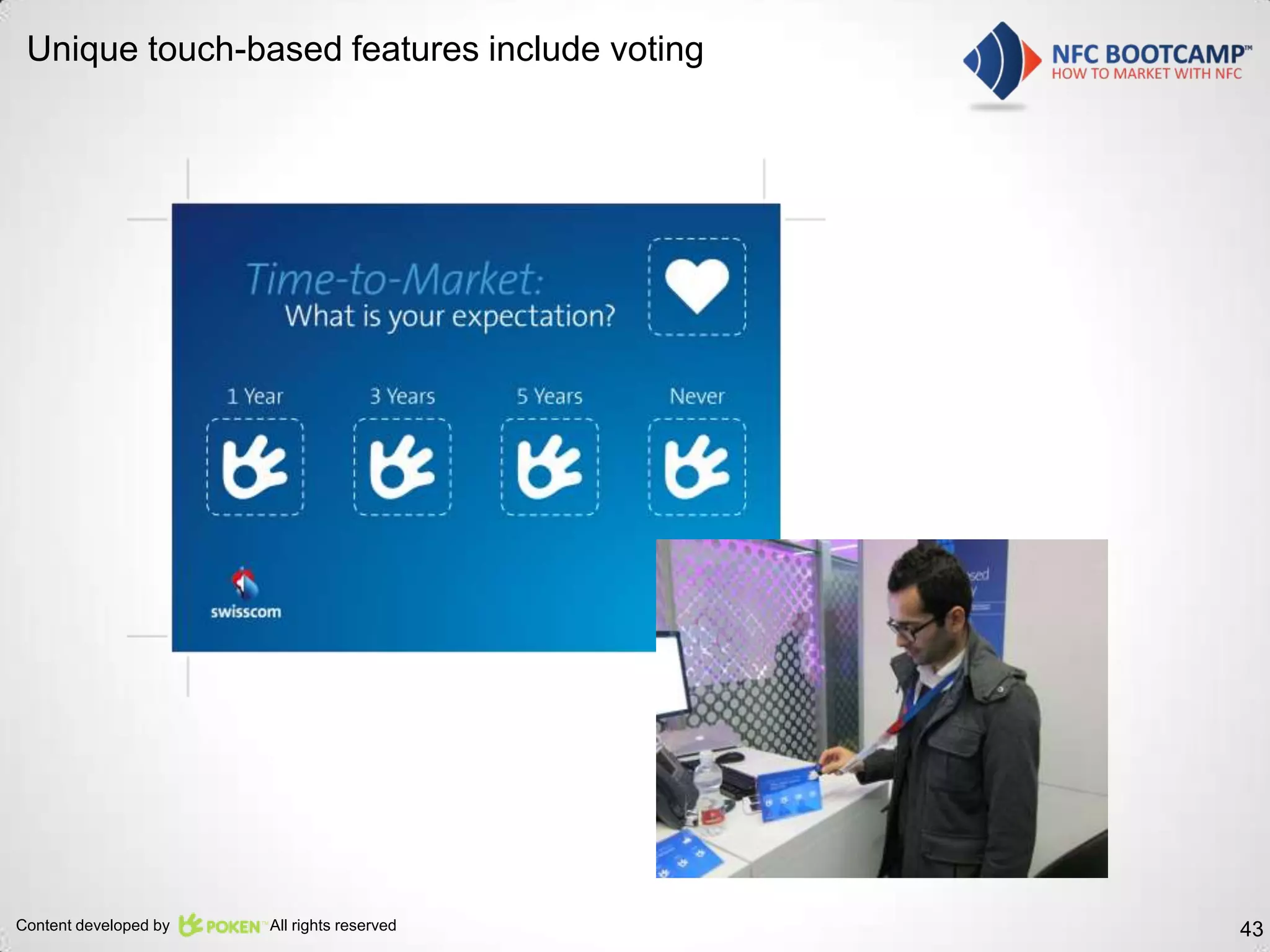 Unique touch-based features include voting




                                             Coca cola brand used for illustrative purposes only




Content developed by   All rights reserved                                                         43
 