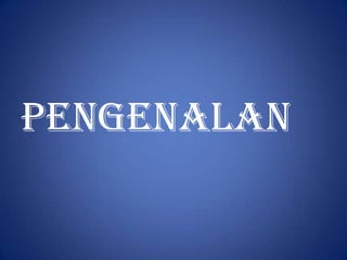 Pengenalan
 