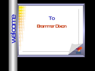 To Brammer Dixon welcome 
